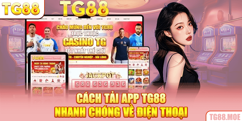 Cách tải app TG88 nhanh chóng về điện thoại